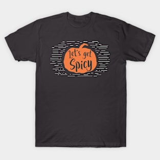 Let's Get Spicy | Pumpkin Spice Everything T-Shirt